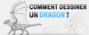 Comment dessiner un dragon ?